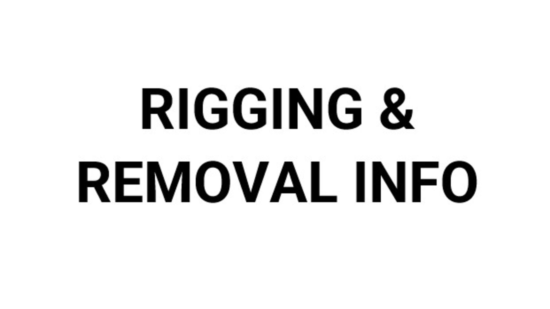 RIGGING & REMOVAL INFO