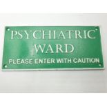 A PSYCHIATRIC WARD cast iron sign in excellent condition. Dimensions: 27.5 x 13 x 0.5 cm.