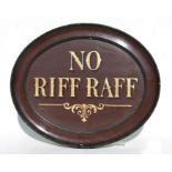 A painted oval panel 'No Riff Raff', overall 62 by 52cms (24.25 by 20.25ins).