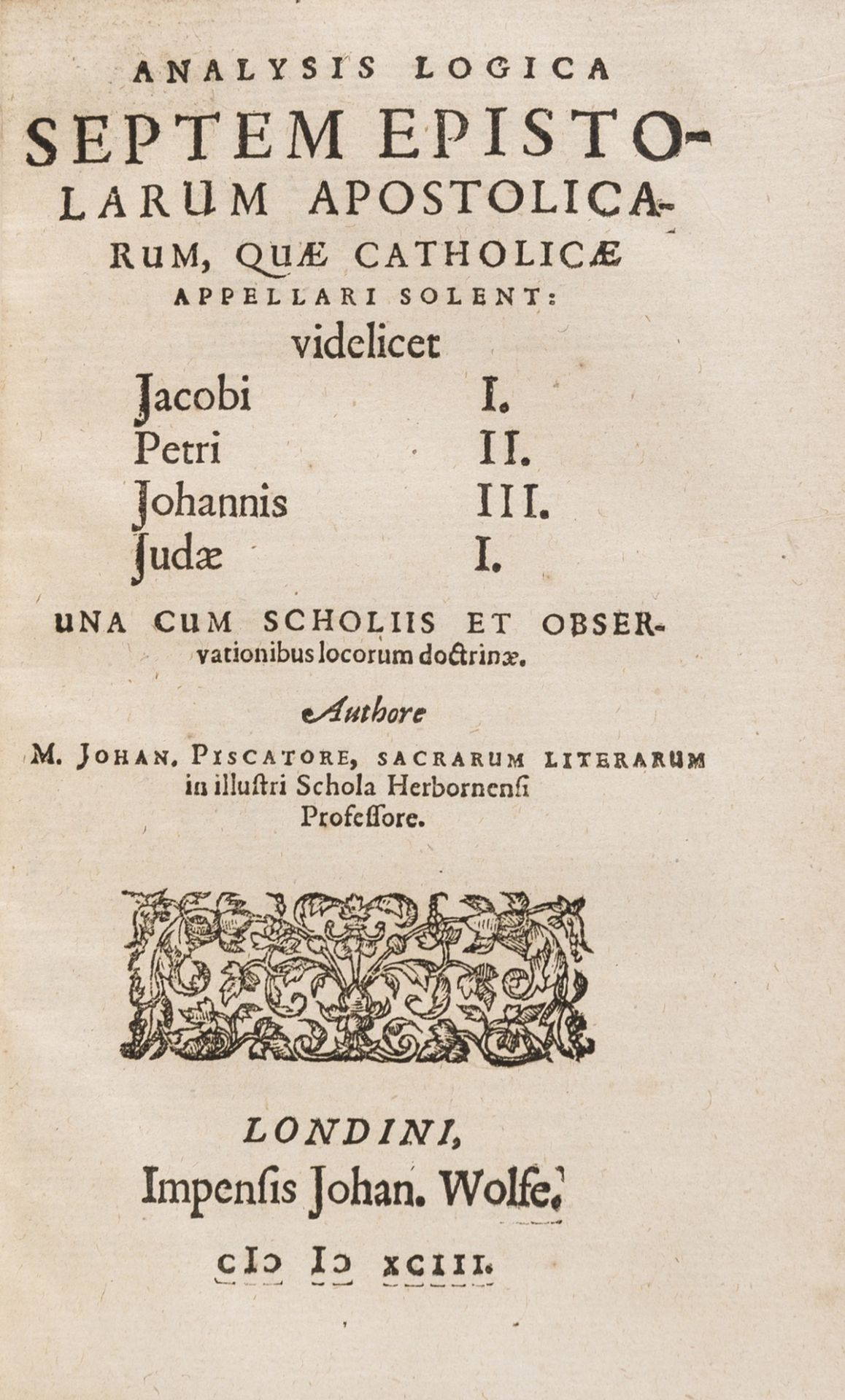 Piscator (Johannes) Analysis logica septem epistolarum Apostolicarum, quæ catholicæ appellari …