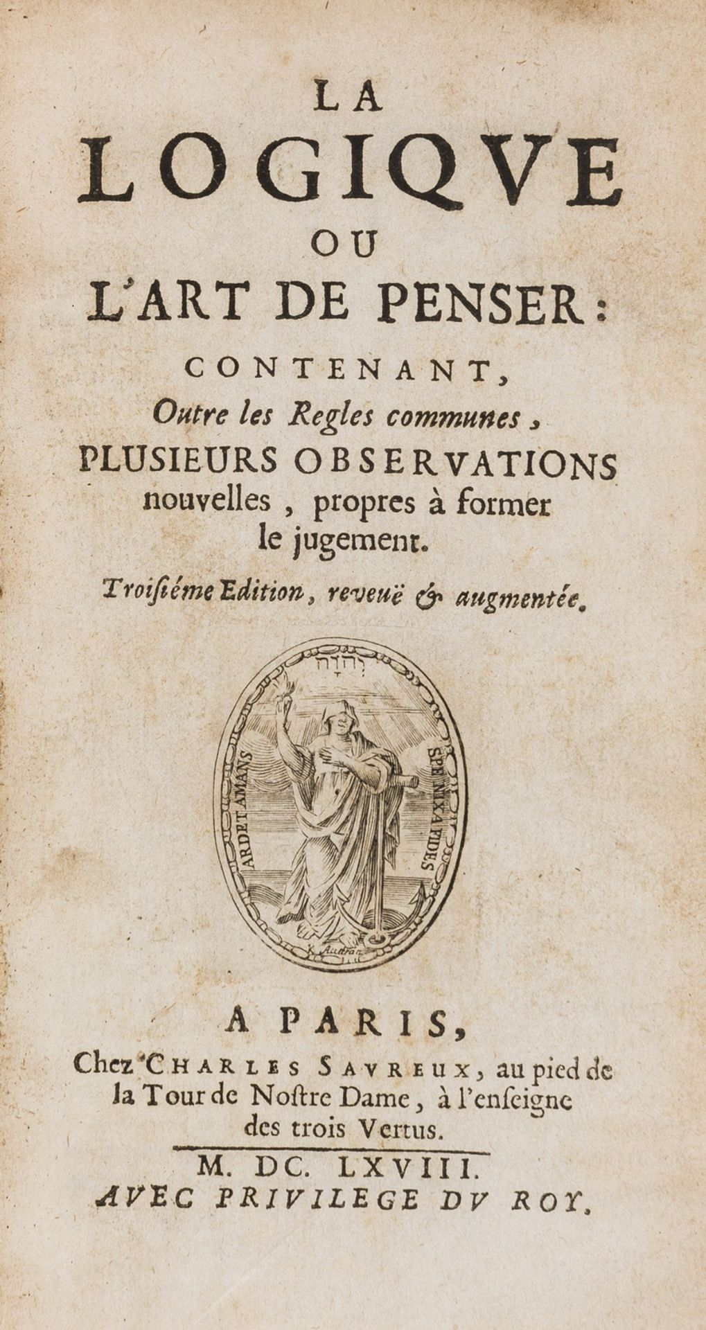 Logic.- [Arnaud (Antoine) and Pierre Nicole.] La logique ou l'art de penser: contenant, outre les …