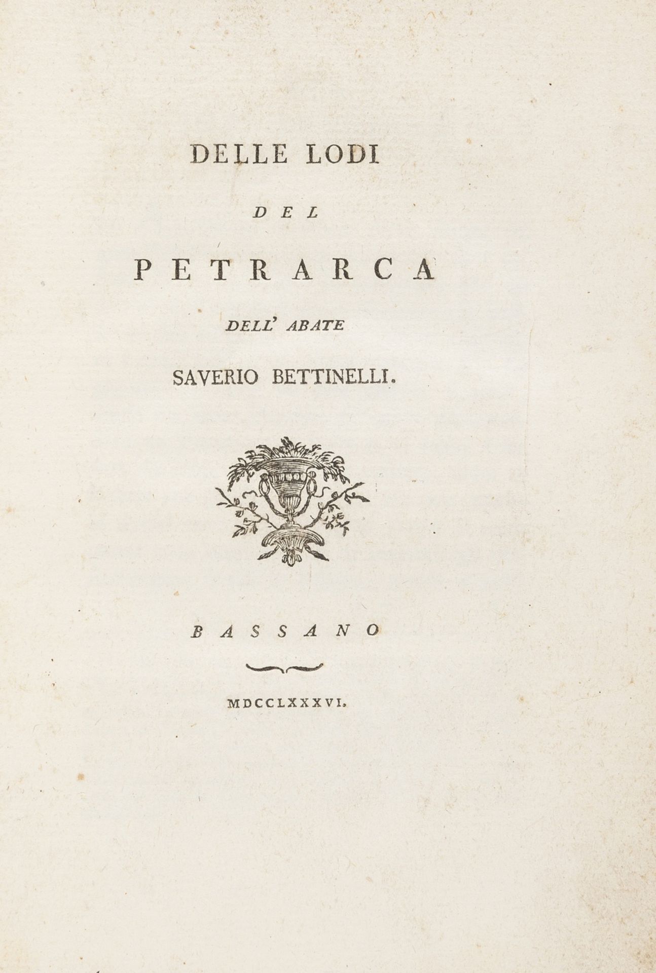 Petrarch.- Bettinelli (Saverio) Del Lodi del Petrarca, rare first edition, Bassano, [Giuseppe …