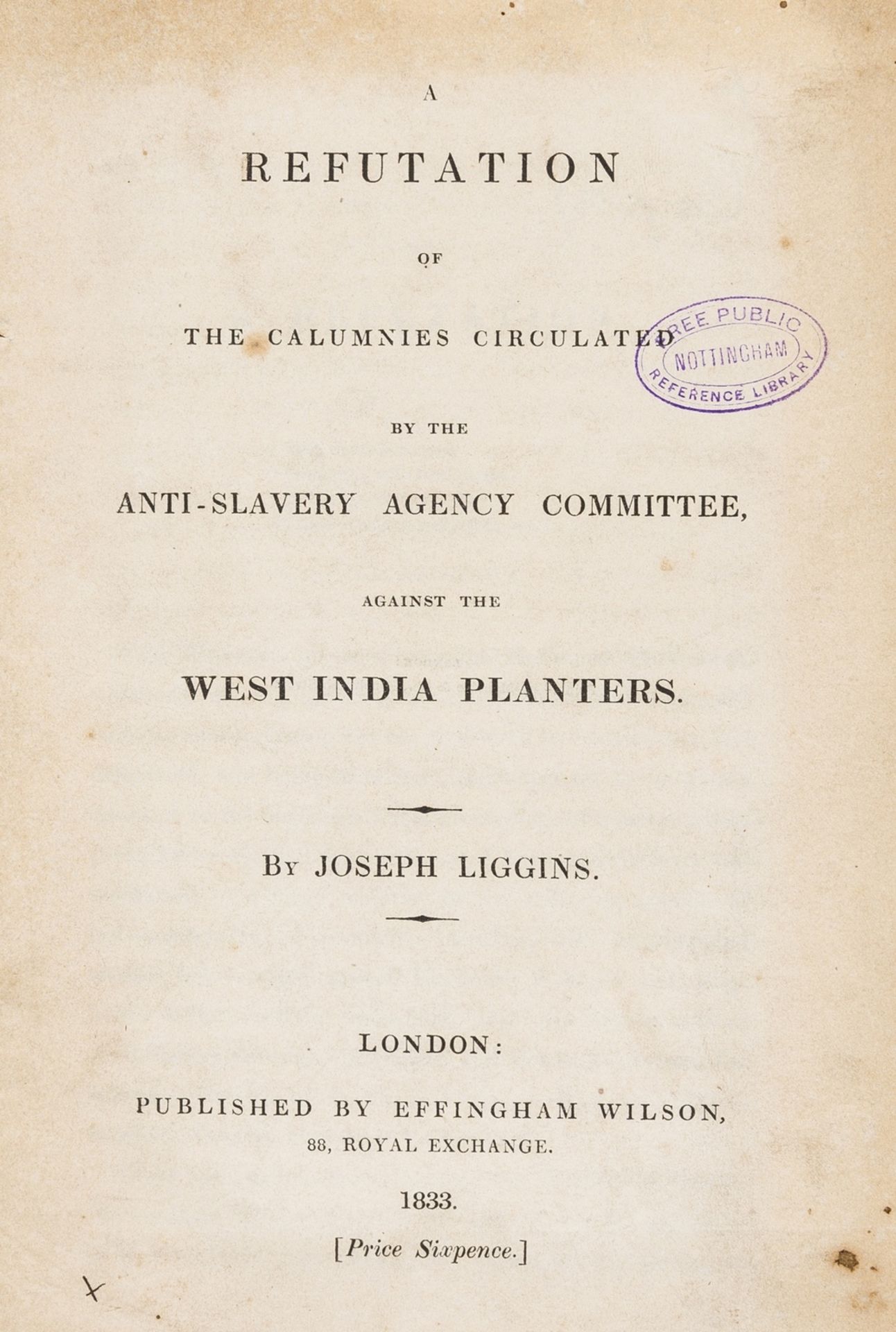 Slavery.- Liggins (Joseph) A Refutation of the Calumnies Circulated by the Anti-Slavery Agency …