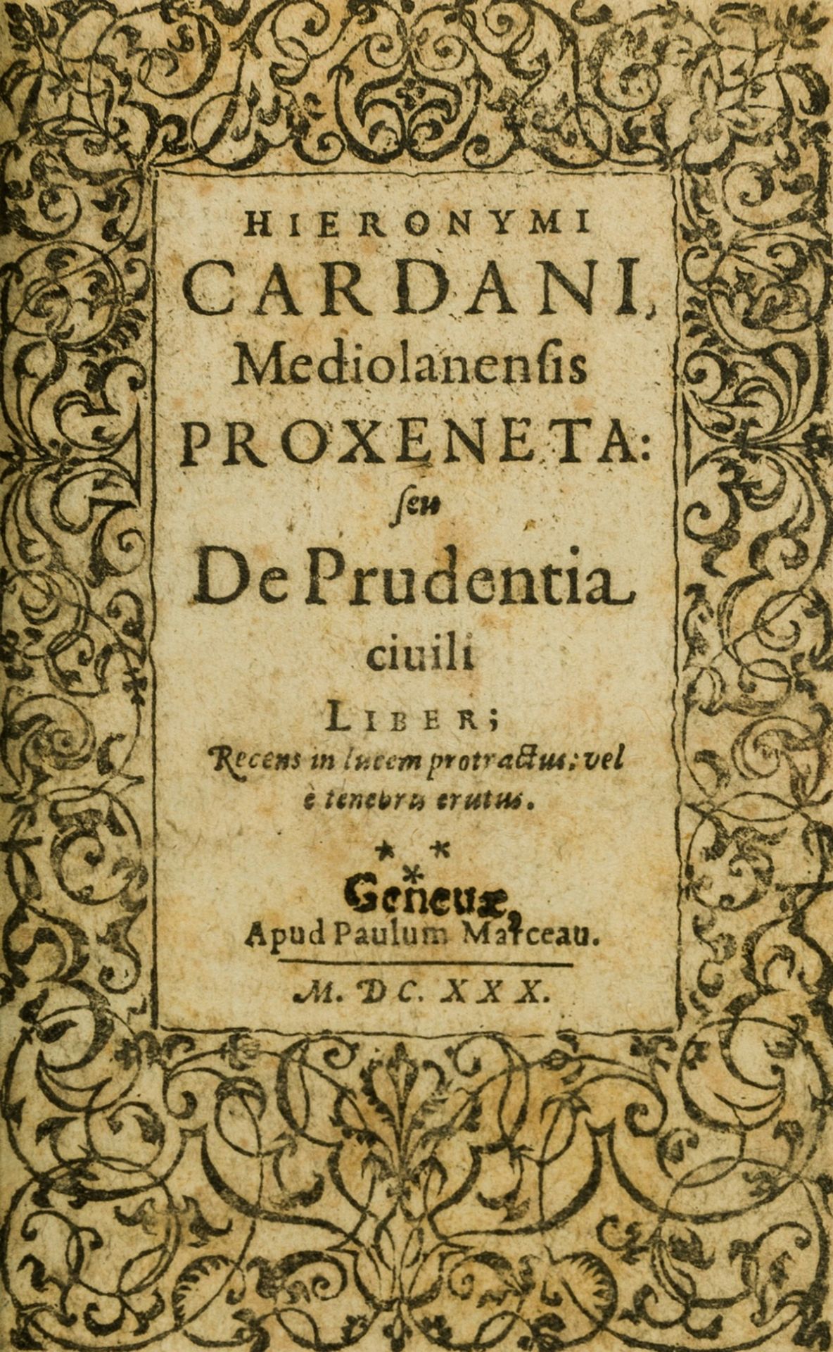 Cardano (Girolamo) Proxeneta: seu de Prudentia civili, second edition, Geneva, Paul Marceau, 1630; …