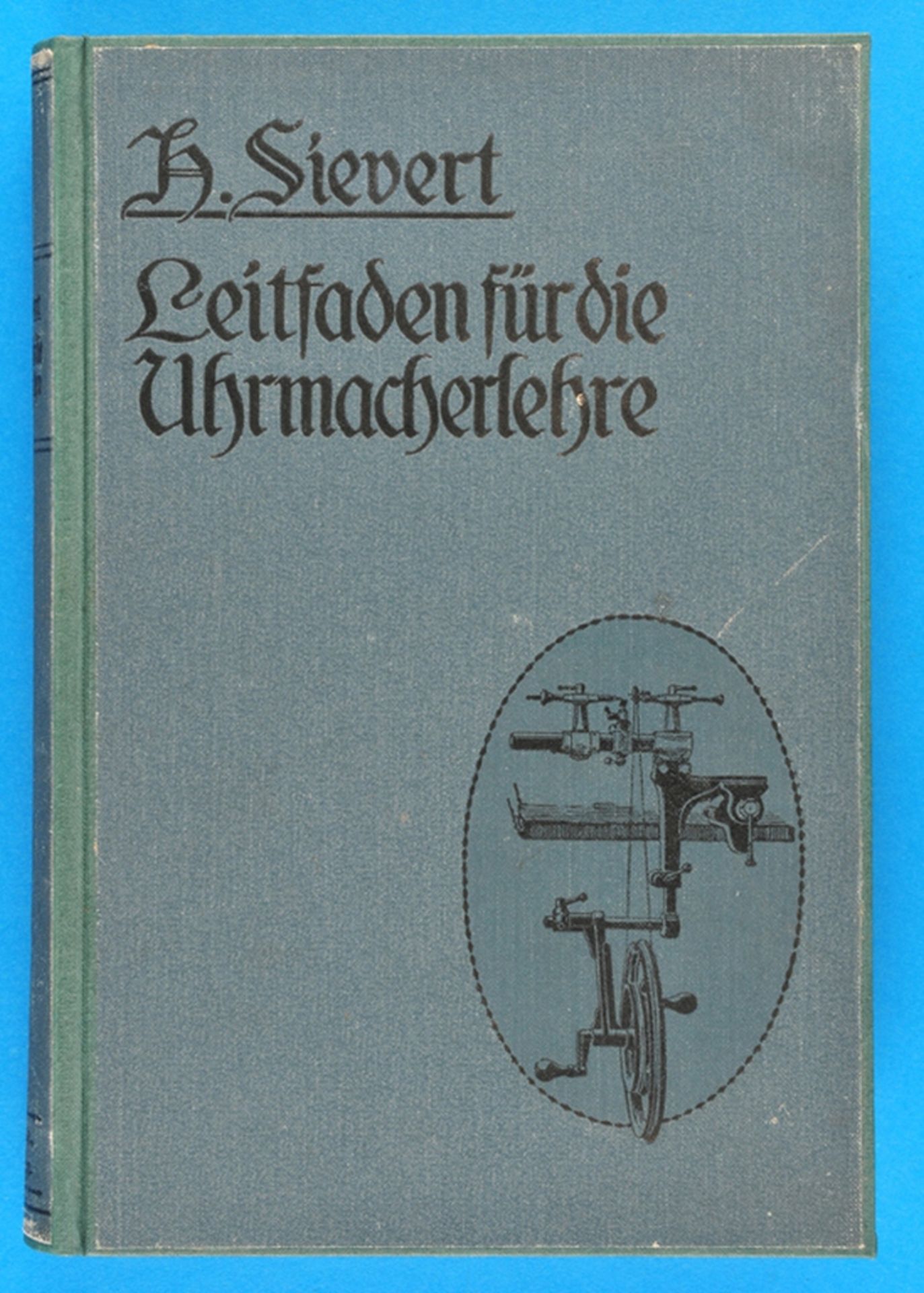 H. Sievert, Leitfaden für die Uhrmacherlehre, Handbuch für Lehrmeister und Lehrbuch für Lehrlinge so
