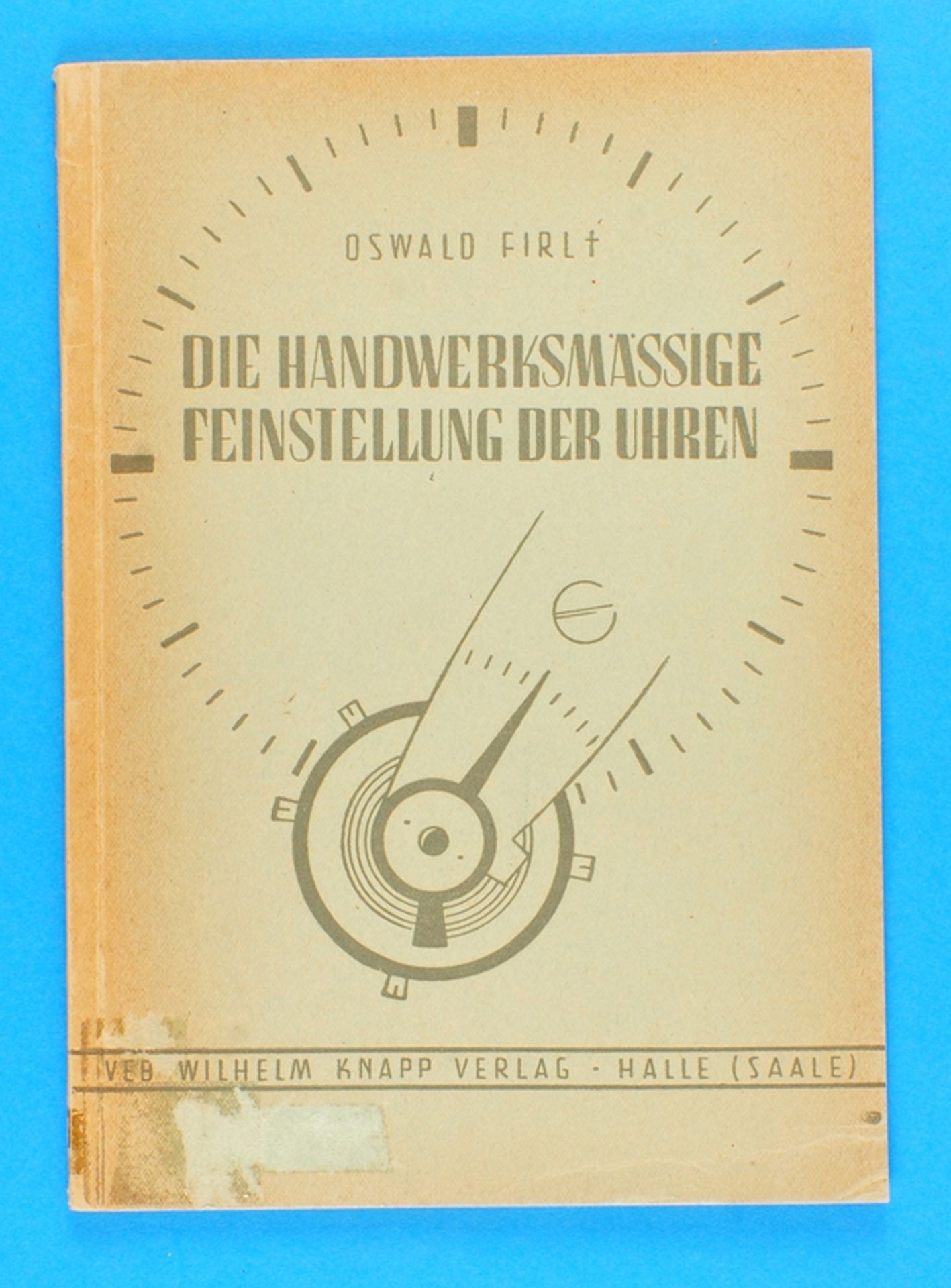 Oswald Firl, Die handwerksmäßige Feinstellung der Uhren, 1956