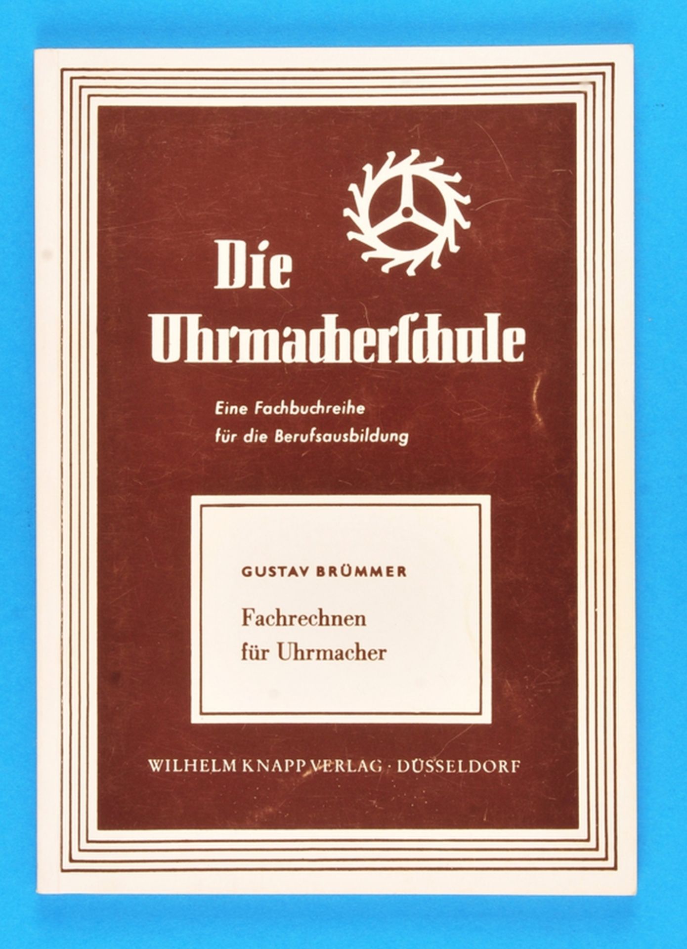 Gustav Brümmer, Die Uhrmacherschule – Fachrechnen für Uhrmacher, 11. Auflage,1992