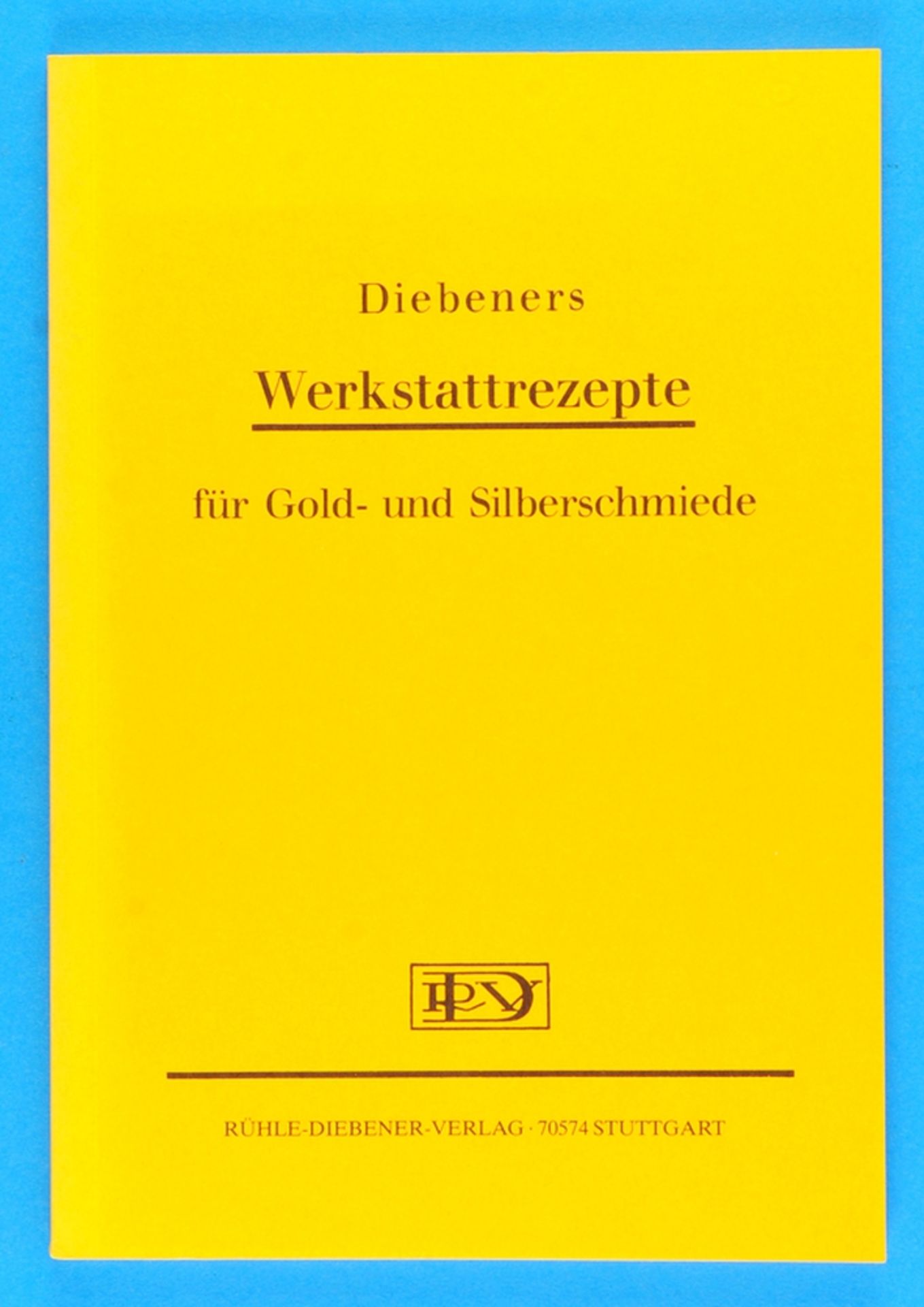 Diebeners Werkstattrezepte für Gold- und Silberschmiede, 6. Auflage, 1994