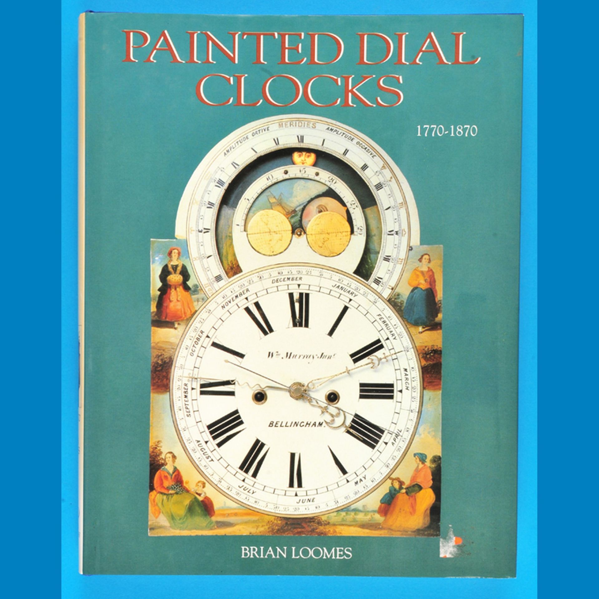 Brian Loomes, Painted  Dial  Clocks,  1770-1870, 1994