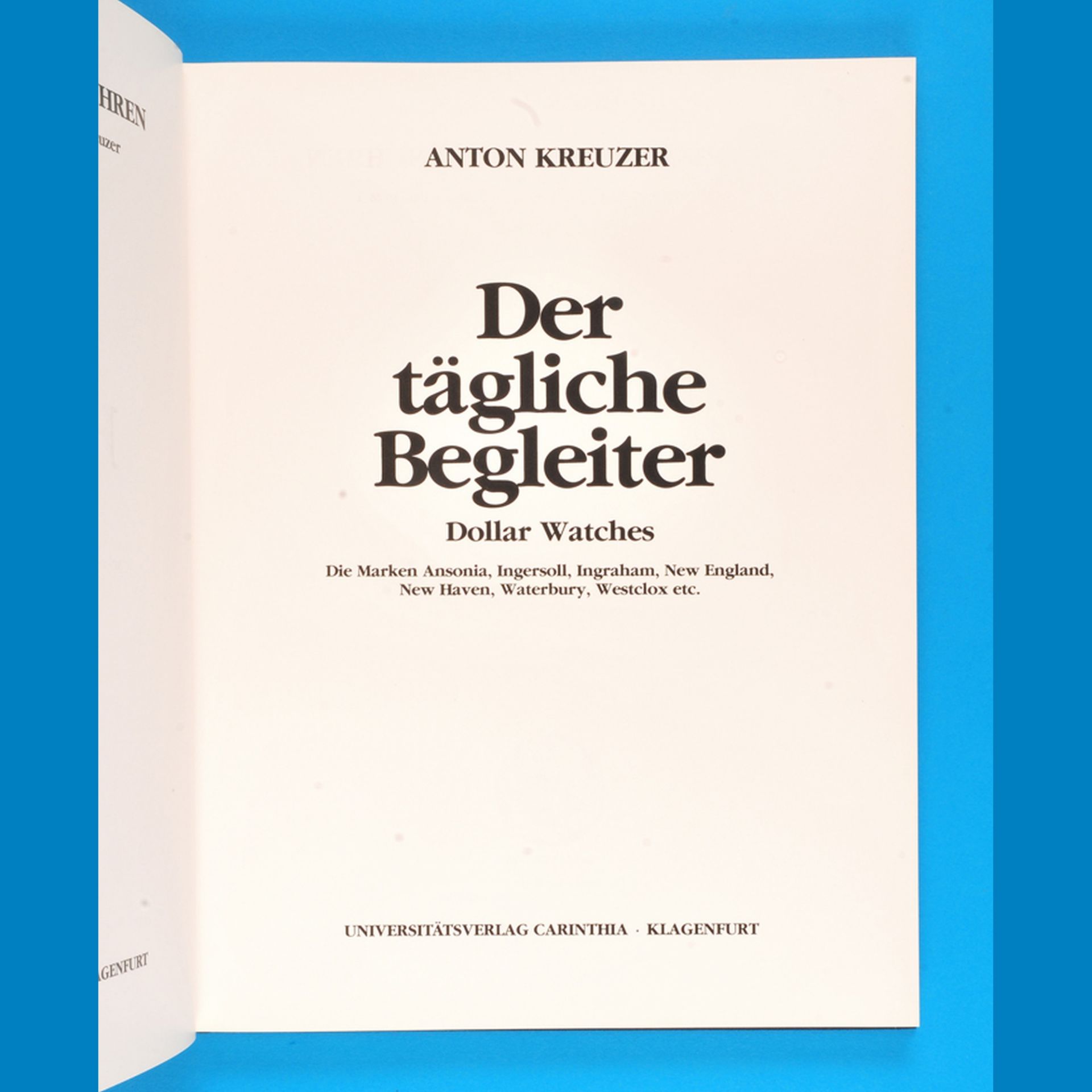 Anton Kreuzer, Der tägliche Begleiter, Dollar Watches,   die Marken Ansonia,  Ingersoll,  Ingraham, 