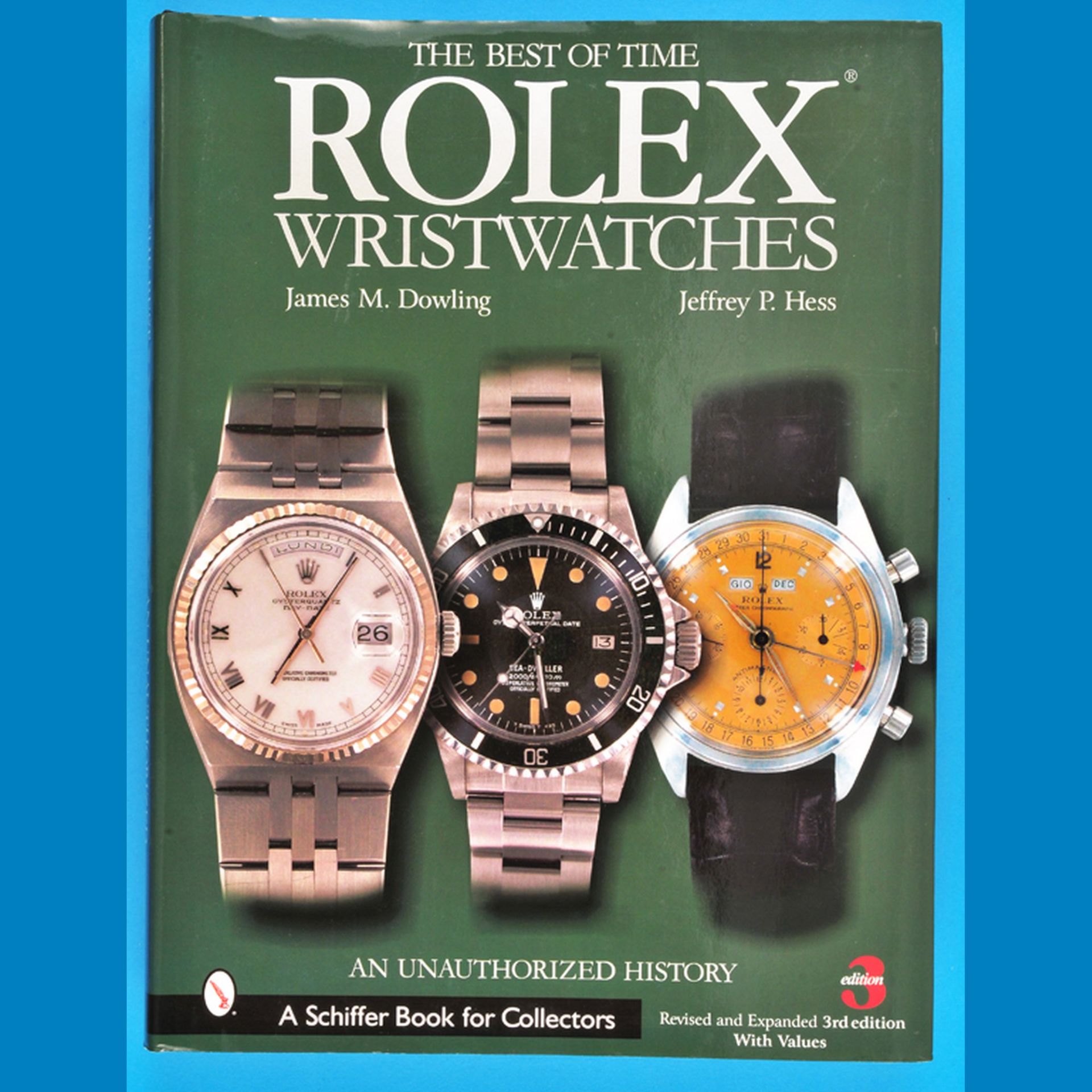 James M. Dowling, Jeffrey P. Hess, The Best of Time, Rolex Wristwatches,  An Unauthorized History, 3