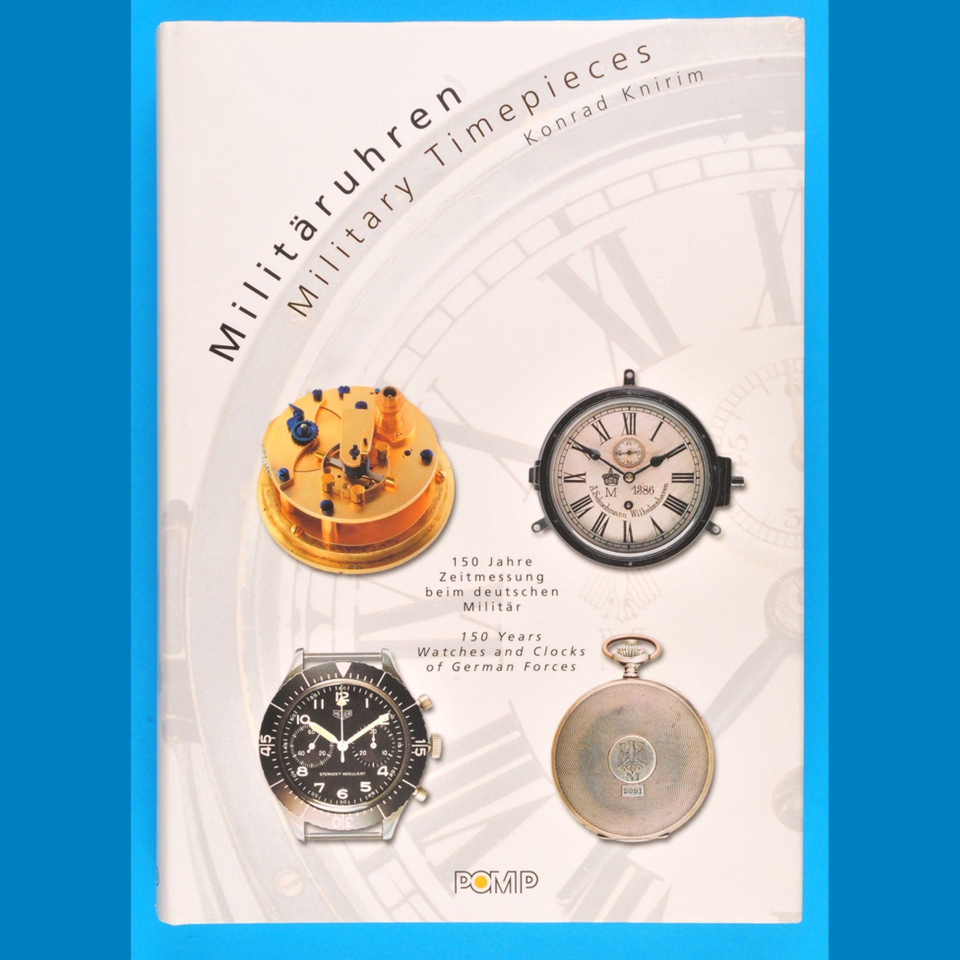 Konrad Knirim, Militäruhren, Military Timepieces, 150  Jahre Zeitmessung beim deutschen Militär, 150
