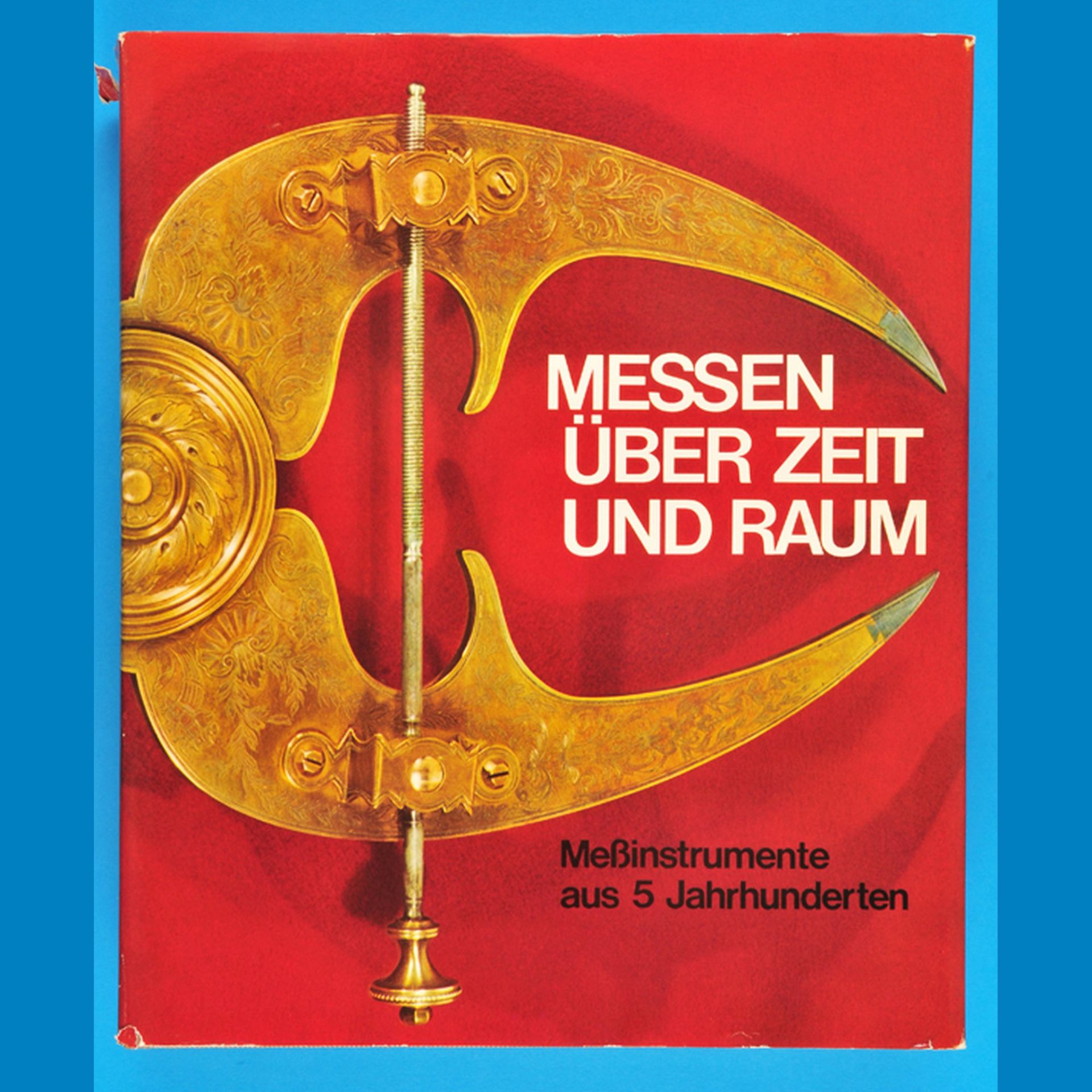 Henri Michel, Messen über Zeit und Raum, Messinstrumente  aus 5 Jahrhunderten, 1965