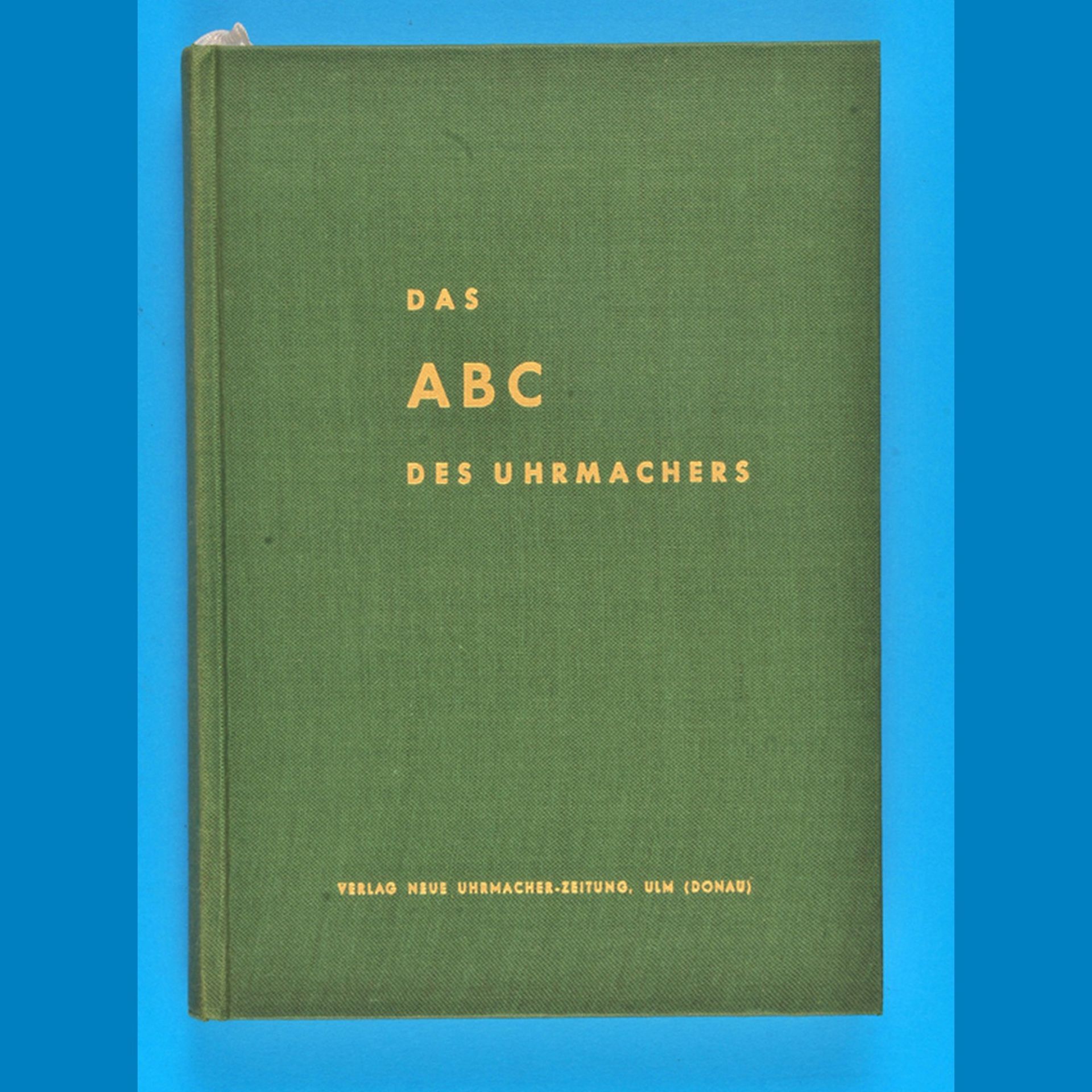 Gruber, Münch, Strock, Das ABC des Uhrmachers, Ein Lexikon  zum  täglichen Gebrauch, 1955, herausgeg