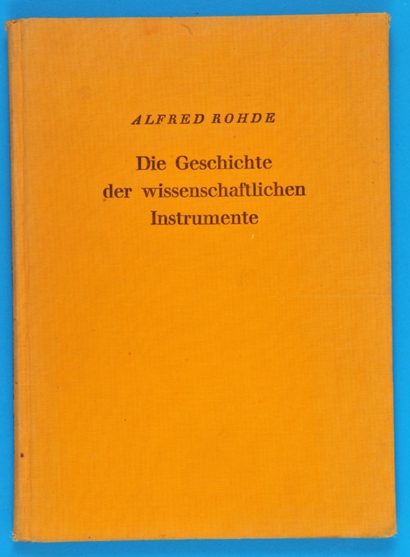 Alfred Rohde, Die Geschichte der wissenschaftlichen Instrumente, vom Beginn der Ranaissance bis zum 