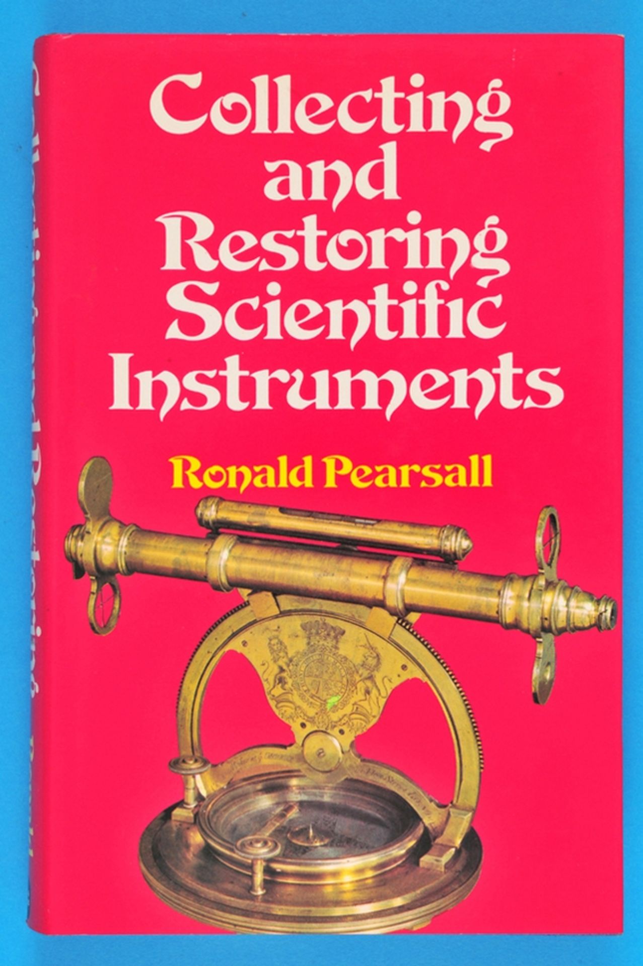 Ronald Pearsall, Collecting and Restauring Scientific Instruments, 1974