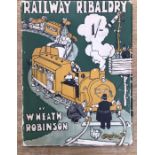 Robinson, W. Heath. Railway Ribaldry, being 96 Pages of Railway Humour, illustrations, original