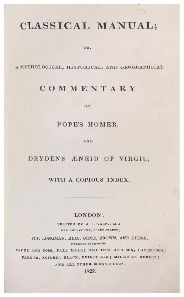CLASSICAL MANUAL; OR A MYTHOLOGICAL, HISTORICAL, AND GEOGRAPHICAL COMMENTARY ON POPE’S HOMER AND