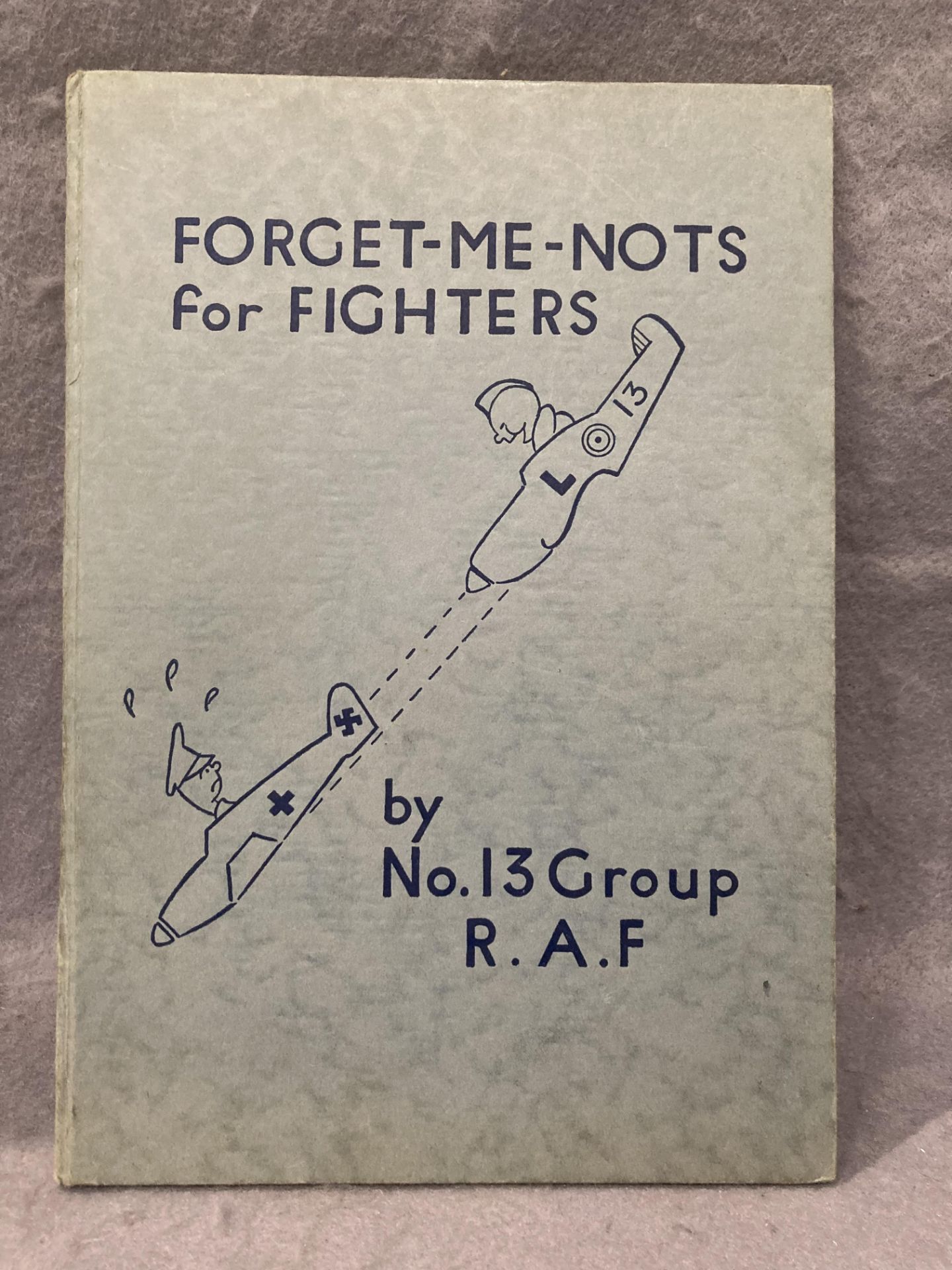 No 13 Group RAF 'Forget-Me-Nots for Fighters, first edition 1940, printed by Andrew Reid & Co. Ltd.