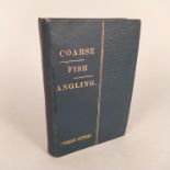 Coarse Fish Angling by J W Martin 'The Trent Otter', first edition 1896,