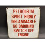 A 'Petroleum Spirit Highly Flammable...' enamel sign, 18 x 18".