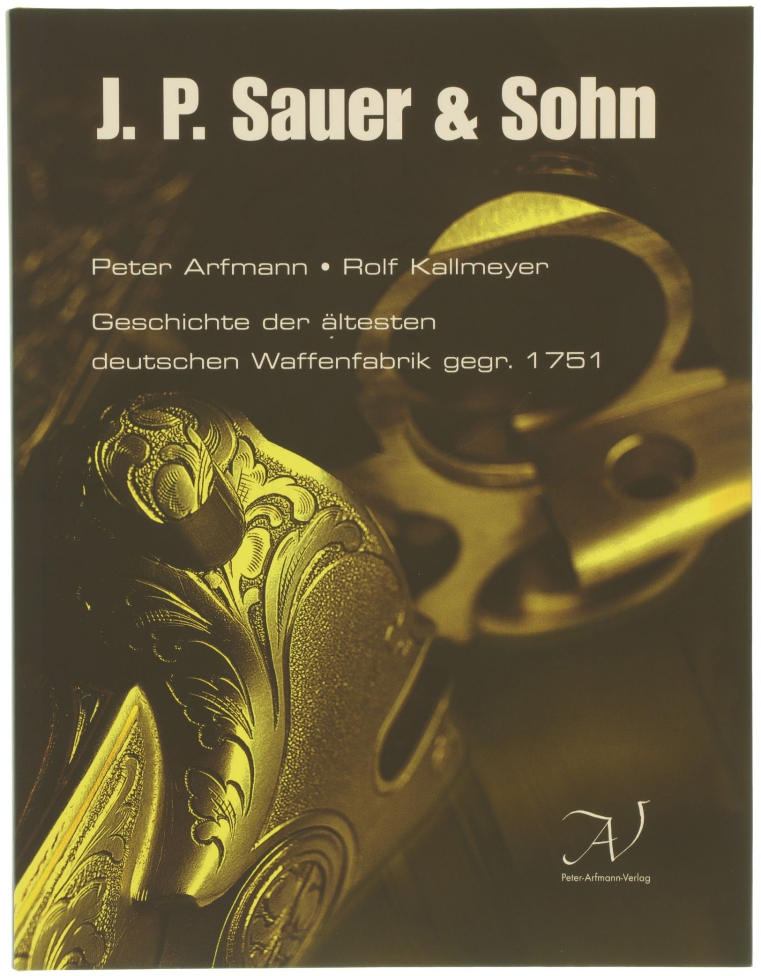 J.P. Sauer & Sohn, Geschichte der ältesten deutschen Waffenfabrik, gegr. 1751