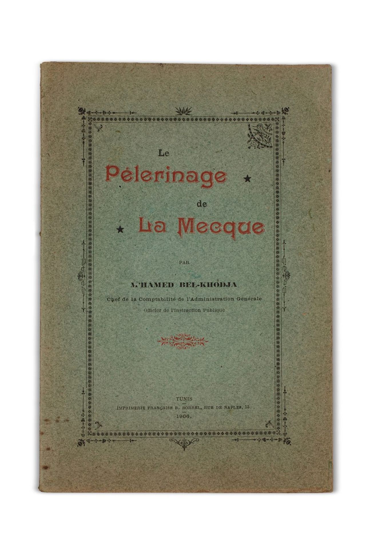 M'hamed BEL-KHODJA (1869-1943)Le Pèlerinage de La MecqueTunis, 1906, publication après parution