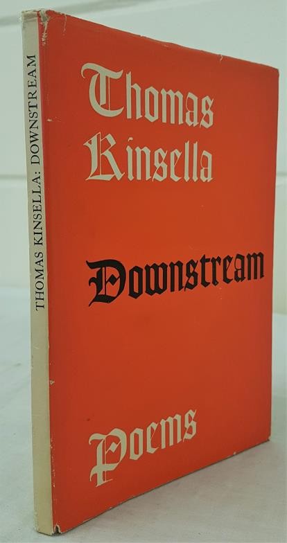 Kinsella, Thomas. Downstream. Dublin: Dolmen Press, 1962. 8vo. First edition. Beige cloth, title