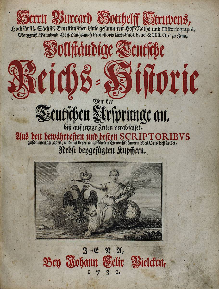 Struven, Burcard Gotthelf, "Vollständige Teutsche Reichs-Historie...", Jena bei Johann Felix Bielcke