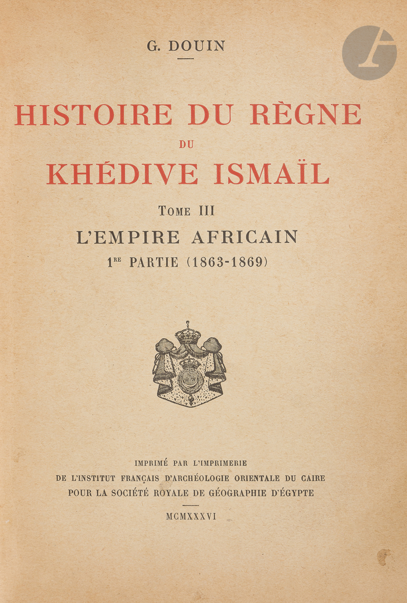 [HISTOIRE DE L'EGYPTE, ISMAIL PACHA] Deux ouvrages : - Douin G., Histoire du règne du Khedive