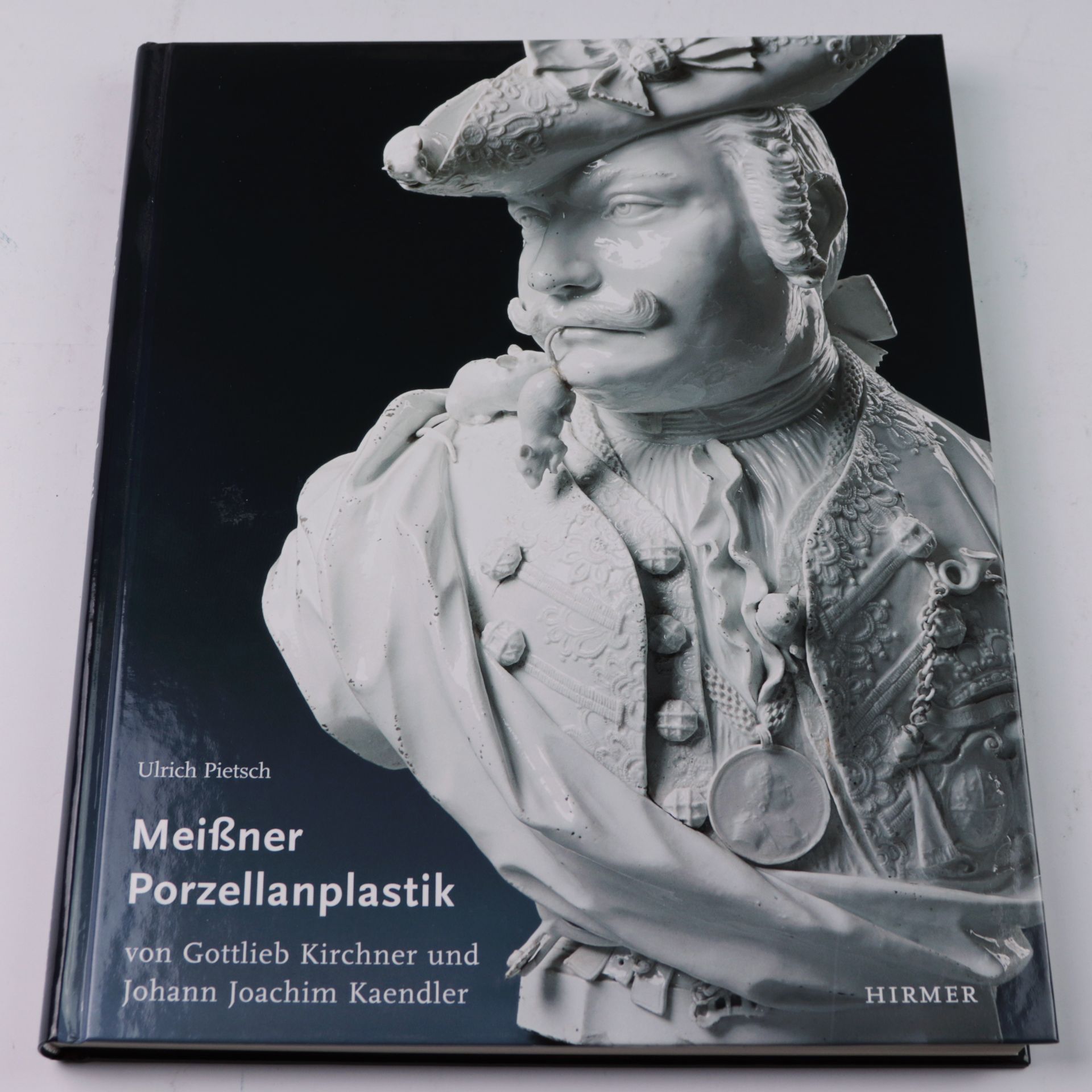Pietsch, Ulrich "Meißner Porzellanplastik von Gottlieb Kirchner und Johann Joachim Kaendler",