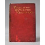 A 1901 Edition of First on the Antarctic Continent by C. E. Borchgrevink with Portraits, Maps and