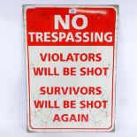 A tin No Trespassing sign Violators Will Be Shot - Survivors Will Be Shot Again, height 70cm