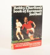 BOBBY CHARLTON BOOK OF EUROPEAN FOOTBALL 1969 with NINETEEN CONTEMPORARY AUTOGRAPHS, of team
