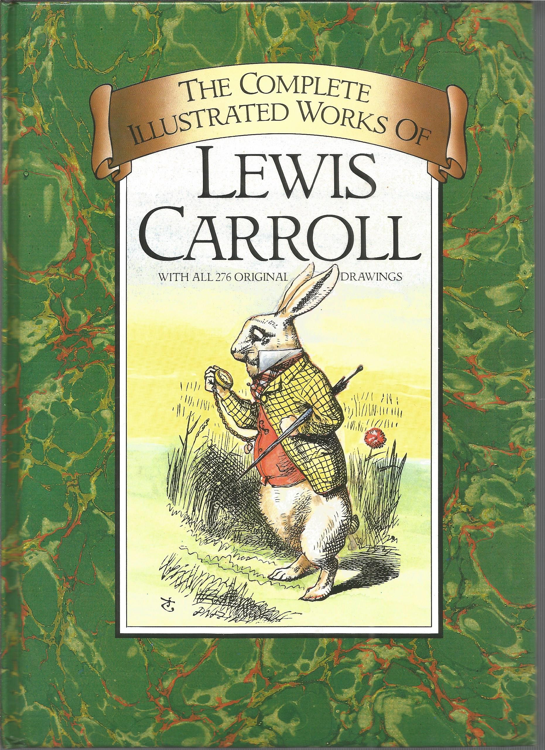 The Complete Illustrated works of Lewis Carroll. Unsigned hardback book with no dust jacket