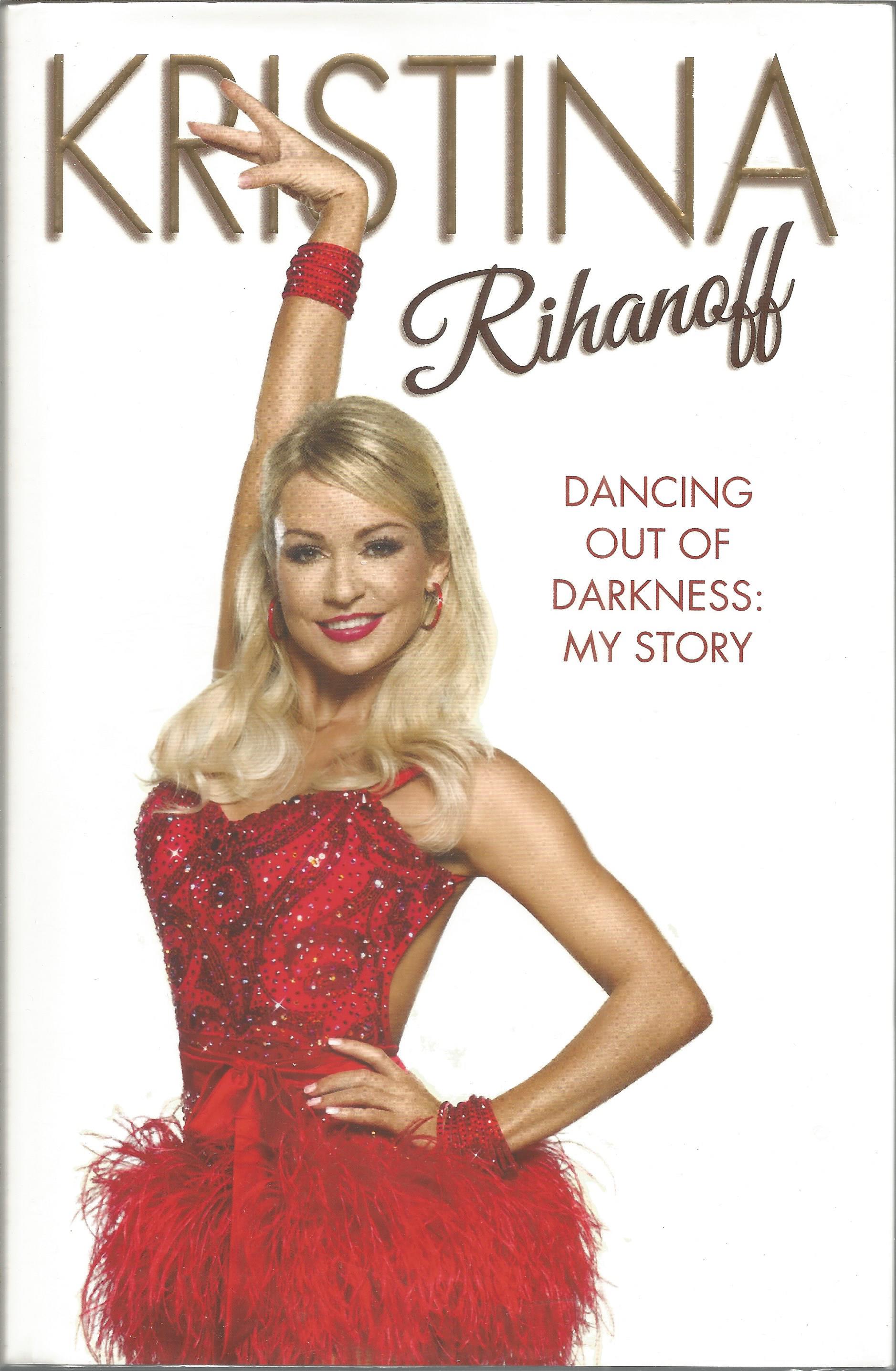 Kristina Rihanoff Dancing out of Darkness My Storey. Signed dedicated hardback book with dust jacket