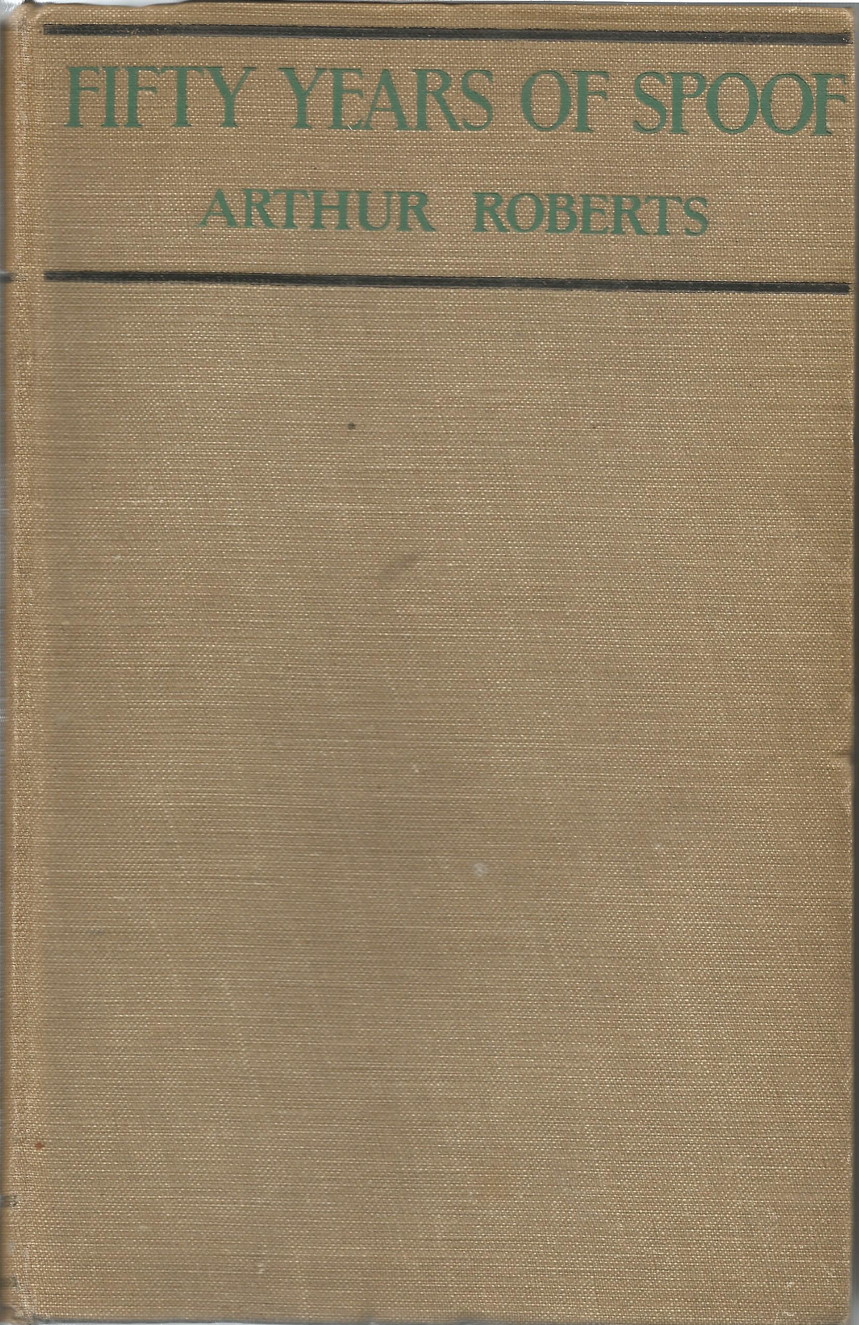 Fifty Years of Spoof by Arthur Roberts. This hardback book was published in 1927. On the inside