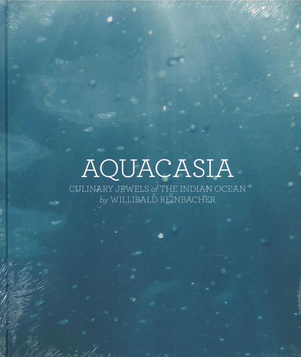 Aquacasia Culinary Jewels of the Indian Ocean by Willibrand Reinbacher. Large hardback book still in