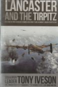 Squadron Leader Tony Iveson. The Lancaster And The Tirpitz. The Story of the Legendary Bomber and