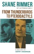 Shane Rimmer. My Autobiography. From Thunderbirds To Pterodactyls. A Paperback Edition printed in