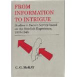 C G McKay. From Information To Intrigue. -Studies in Secret Service Based On The Swedish