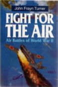 John Frayn Turner signed Fight For The Air, Air Battles Of WW2. A First Edition hardback book