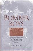 Mel Rolfe. Bomber Boys.- Aircrew Experiences of the War Over Occupied Europe 1942-1945. a WW2 signed