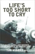 Tim Vigors DFC. Life's Too Short To Cry. - the compelling memoir of a Battle Of Britain Ace. A WW2