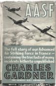 Charles Gardner. A.A.S.F. - The full story of our Advanced Air Striking Force in France-