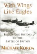 Michael Korda. With Wings Like Eagles.- The untold History Of The Battle Of Britain. A WW2 First