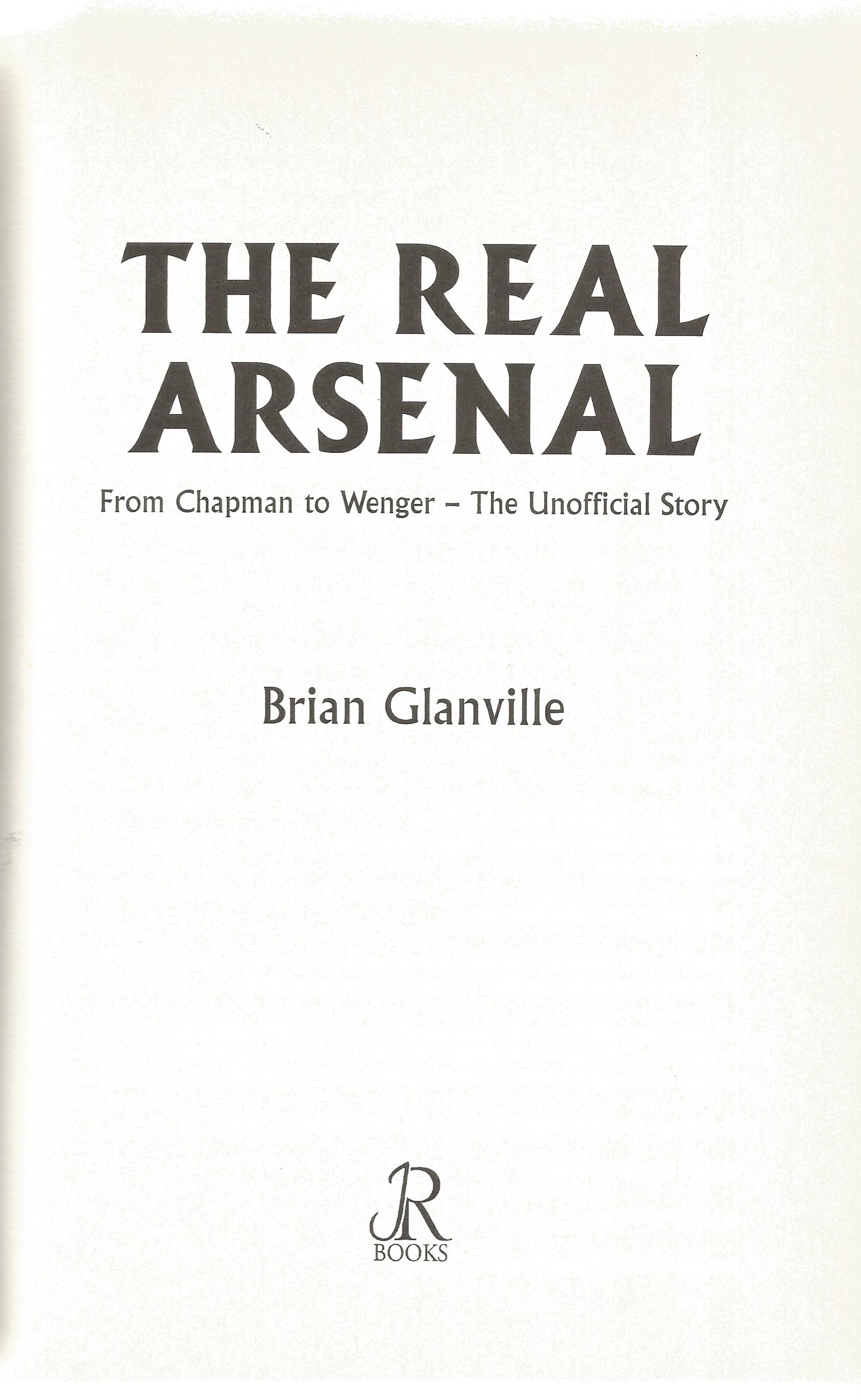 The Real Arsenal From Chapman To Wenger by Brian Glanville. First Edition Hardback book. Spine and - Image 2 of 3