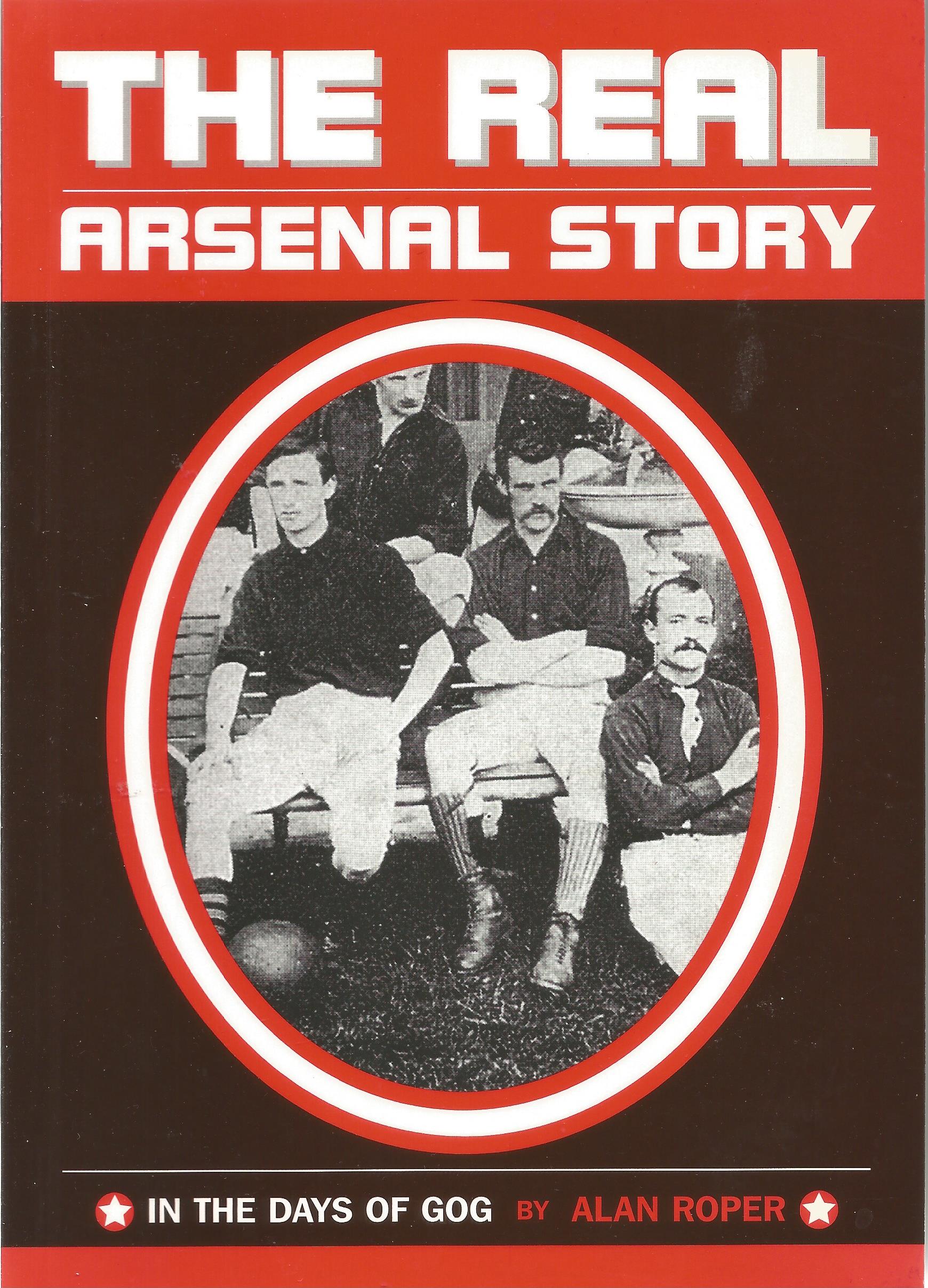 The Real Arsenal Story by Alan Roper. In The Days Of GOG. Presented by the Arsenal Supporters Trust.