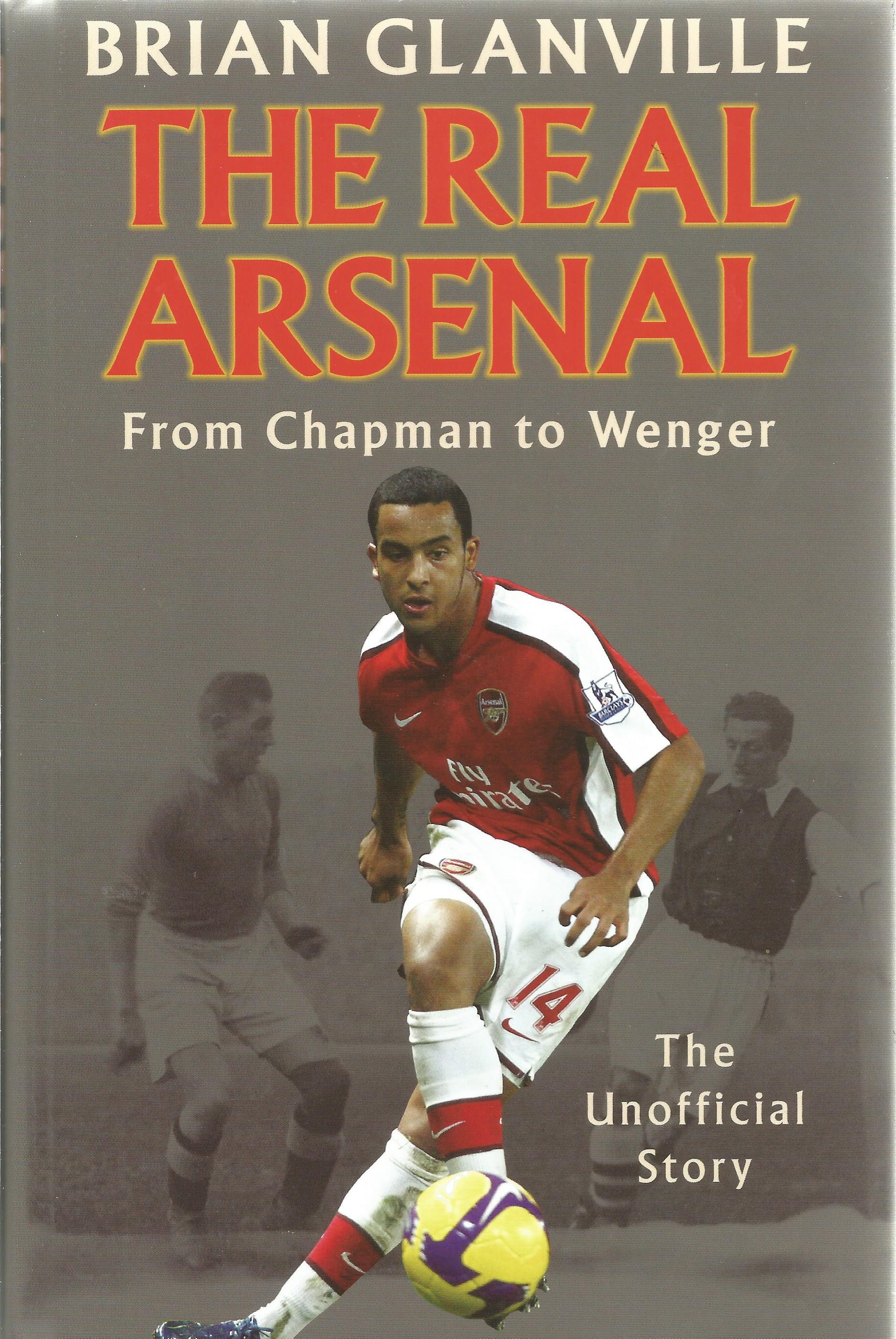The Real Arsenal From Chapman To Wenger by Brian Glanville. First Edition Hardback book. Spine and