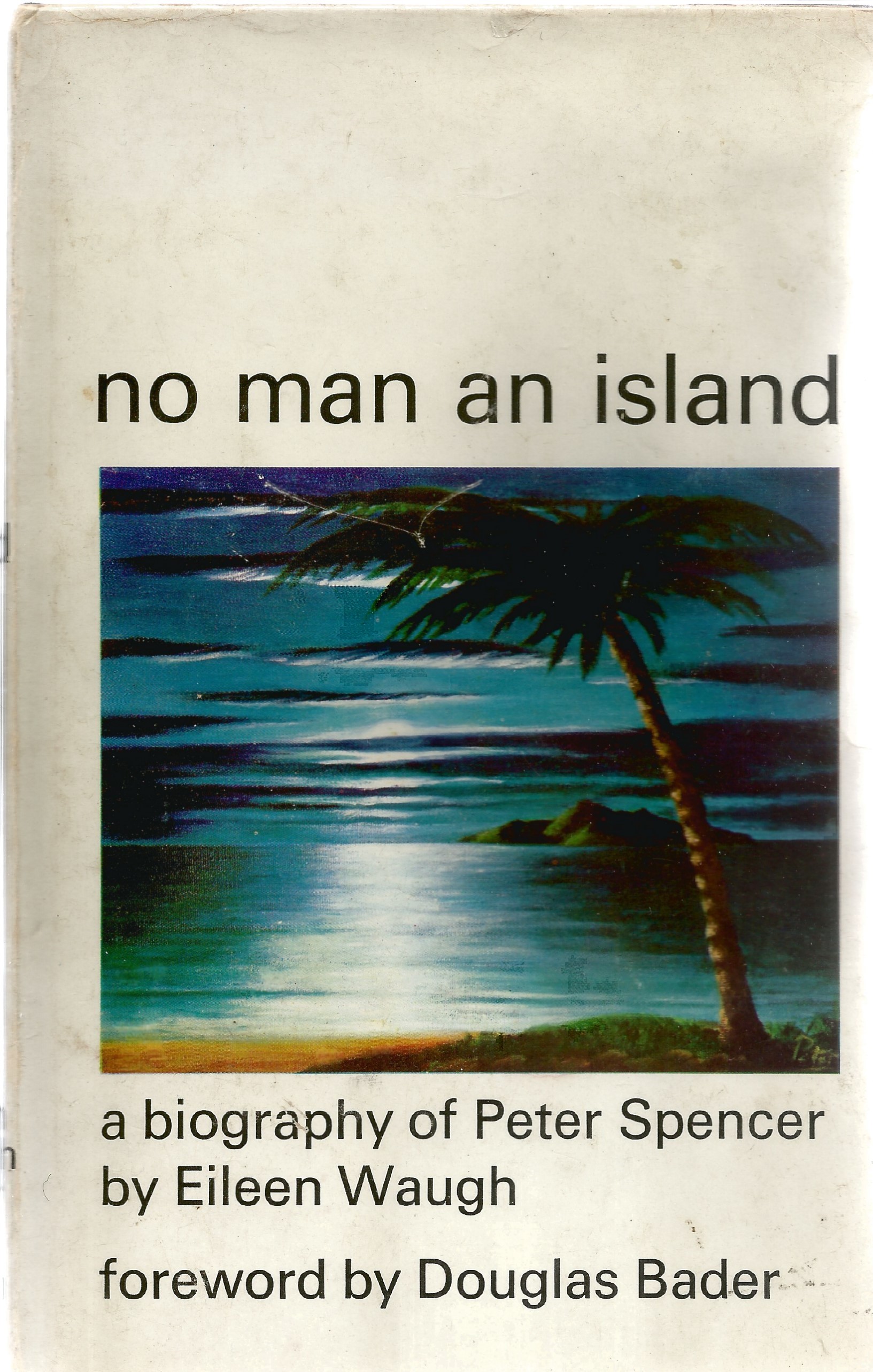 Eileen Waugh. No Man An Island, biography of Peter Spencer. A WW2 hardback first edition book in